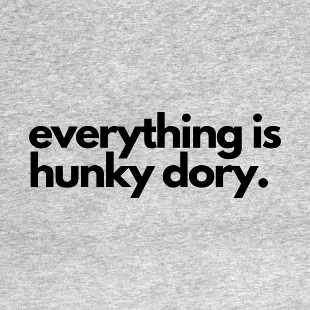 Everything is hunky dory- saying by C-Dogg